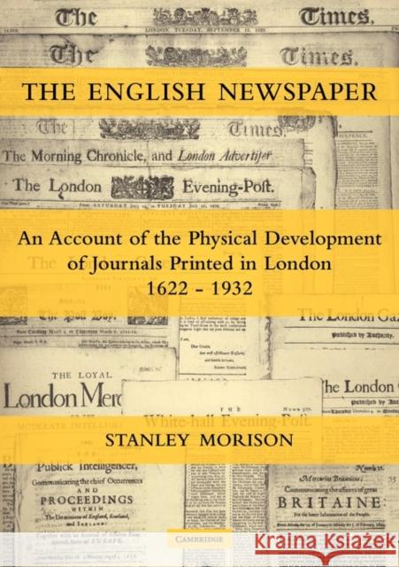 The English Newspaper, 1622-1932: An Account of the Physical Development of Journals Printed in London Morison, Stanley 9780521122696 Cambridge University Press - książka