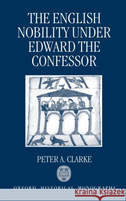 The English Nobility under Edward the Confessor Clarke, Peter A. 9780198204428 Clarendon Press - książka