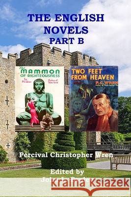 The English Novels Part B: The Mammon of Righteousness & Two Feet From Heaven Percival Christopher Wren, John L Espley 9780999074978 Riner Publishing Company - książka