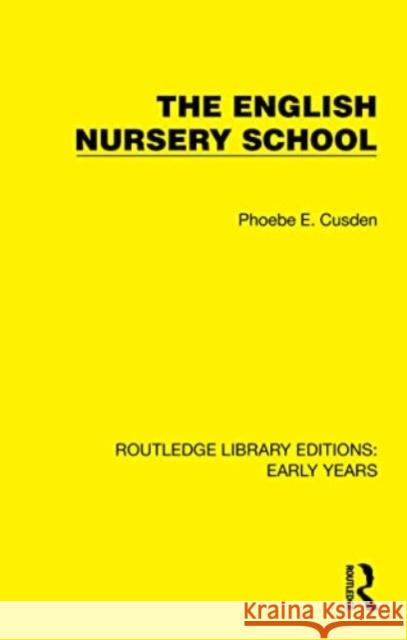 The English Nursery School Phoebe E. Cusden 9781032357430 Taylor & Francis Ltd - książka