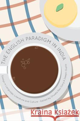 The English Paradigm in India: Essays in Language, Literature and Culture Rao Garg, Shweta 9789811053313 Palgrave MacMillan - książka