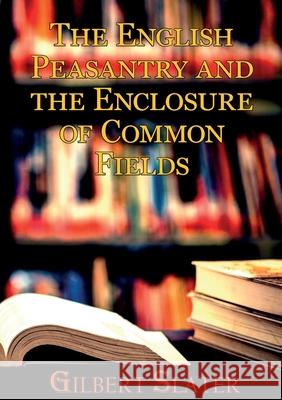 The English Peasantry and the Enclosure of Common Fields: A sociology of rural life Gilbert Slater 9782382746929 Les Prairies Numeriques - książka