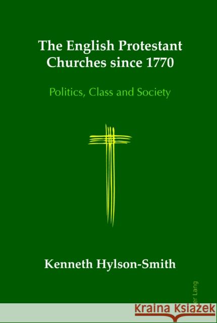 The English Protestant Churches Since 1770: Politics, Class and Society Hylson-Smith, Kenneth 9781787071780 Peter Lang Ltd, International Academic Publis - książka