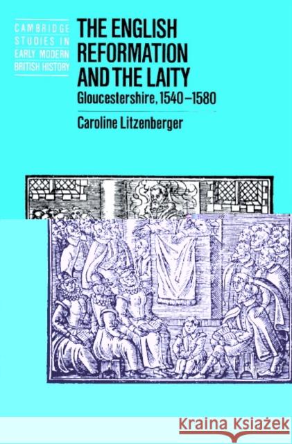 The English Reformation and the Laity: Gloucestershire, 1540-1580 Litzenberger, Caroline 9780521520218 Cambridge University Press - książka