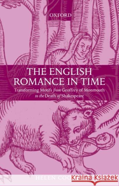 The English Romance in Time Transforming Motifs from Geoffrey of Monmouth to the Death of Shakespeare Cooper, Helen 9780199532582  - książka