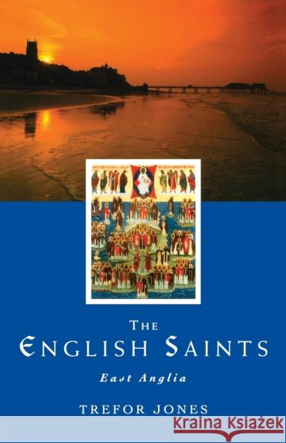 The English Saints: East Anglia Jones, Trefor 9781853112584 Canterbury Press - książka