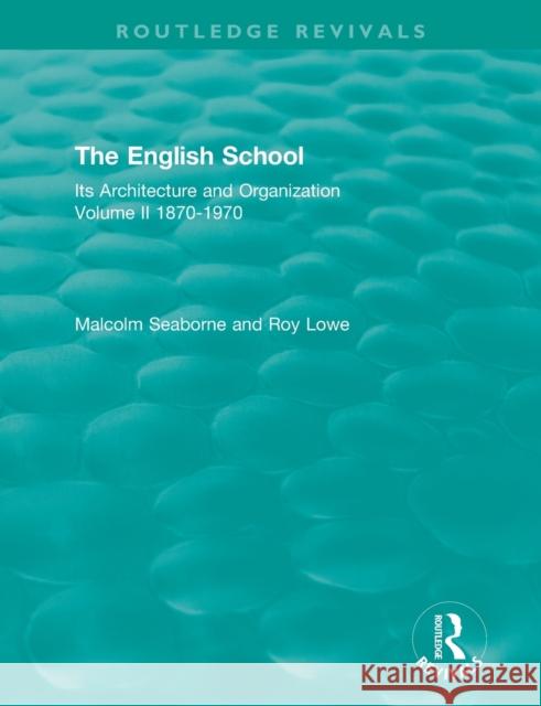 The English School: Its Architecture and Organization, Volume II 1870-1970 Malcolm Seaborne Roy Lowe 9780367461935 Routledge - książka