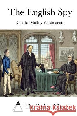 The English Spy Charles Molloy Westmacott The Perfect Library 9781515054689 Createspace - książka