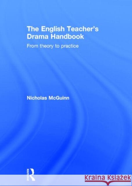 The English Teacher's Drama Handbook: From Theory to Practice McGuinn, Nicholas 9780415693806 Routledge - książka