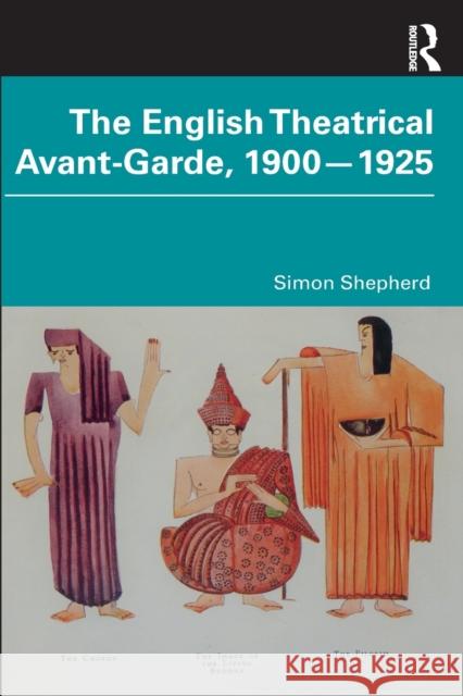 The English Theatrical Avant-Garde 1900-1925 Simon Shepherd 9780367470852 Taylor & Francis Ltd - książka