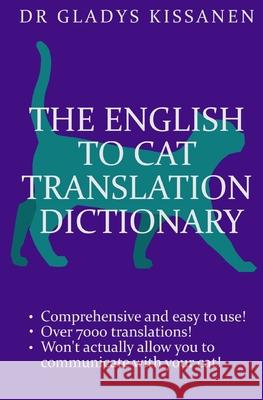 The English to Cat Translation Dictionary Gladys Kissanen 9781542572347 Createspace Independent Publishing Platform - książka