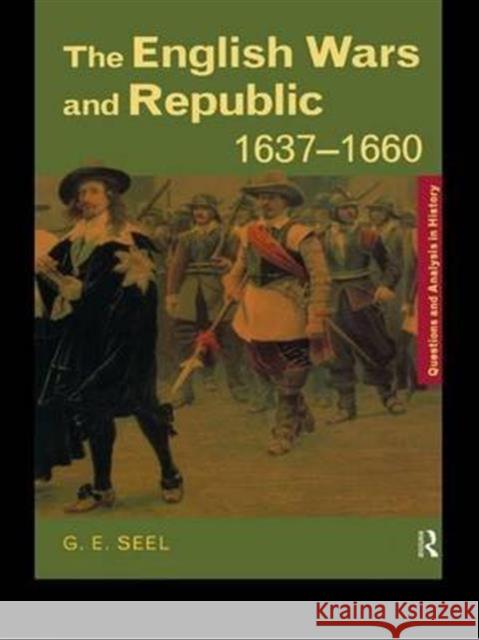 The English Wars and Republic, 1637-1660 Graham E. Seel 9781138139251 Routledge - książka