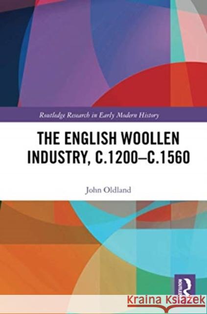 The English Woollen Industry, C.1200-C.1560 John Oldland 9780367731922 Routledge - książka