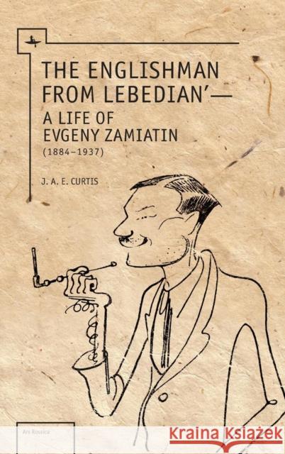 The Englishman from Lebedian: A Life of Evgeny Zamiatin Curtis, J. a. E. 9781618112804 Academic Studies Press - książka