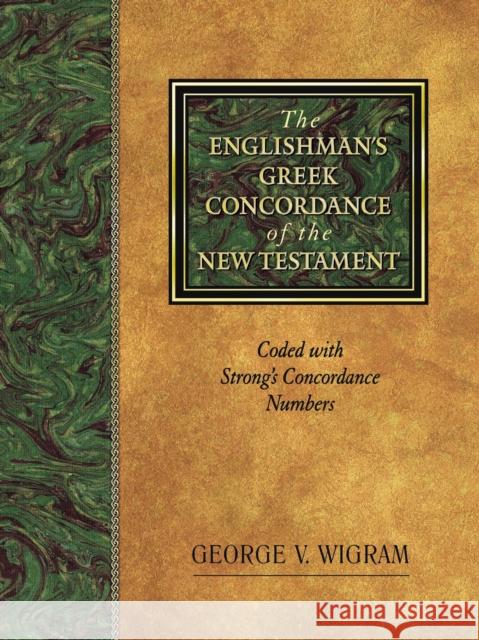 The Englishman's Greek Concordance of the New Testament: Coded with Strong's Concordance Numbers George V. Wigram 9781565632073 Hendrickson Publishers - książka