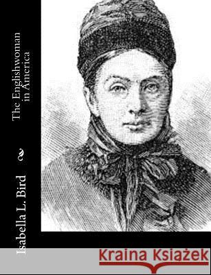 The Englishwoman in America Isabella L. Bird 9781515134114 Createspace - książka