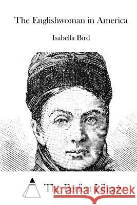 The Englishwoman in America Isabella Bird The Perfect Library 9781519613288 Createspace Independent Publishing Platform - książka