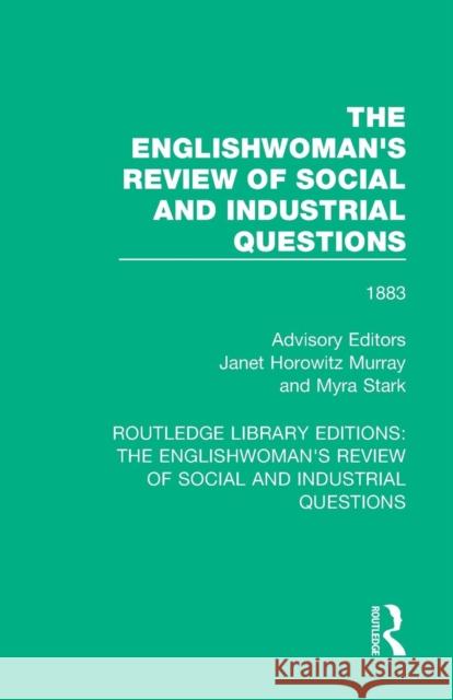 The Englishwoman's Review of Social and Industrial Questions: 1883 Janet Horowitz Murray Myra Stark 9781138223950 Routledge - książka