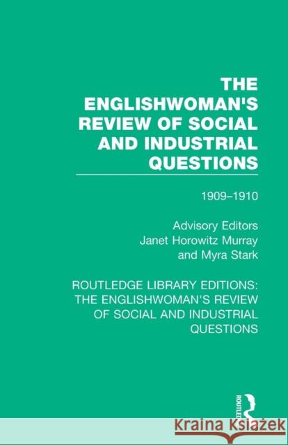 The Englishwoman's Review of Social and Industrial Questions: 1909-1910 Janet Horowitz Murray Myra Stark 9781138227699 Routledge - książka