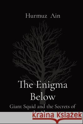 The Enigma Below: Giant Squid and the Secrets of the Abyss Hurmuz Ain 9788196928872 Mount Hira - książka