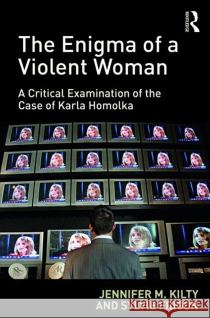 The Enigma of a Violent Woman: A Critical Examination of the Case of Karla Homolka Jennifer M. Kilty Ms. Sylvie Frigon  9781472471956 Ashgate Publishing Limited - książka