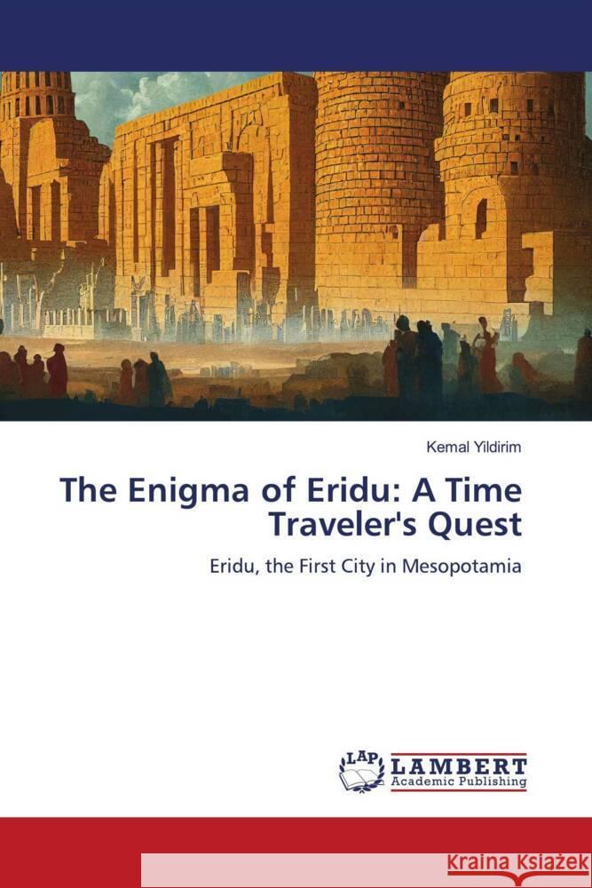 The Enigma of Eridu: A Time Traveler's Quest Kemal Yildirim 9786208012649 LAP Lambert Academic Publishing - książka