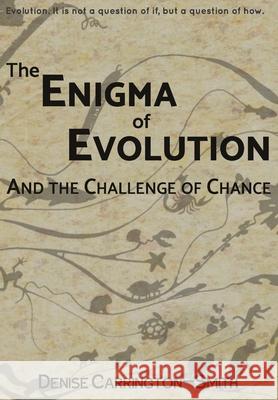 The Enigma of Evolution and the Challenge of Chance Denise Carrington-Smith 9780648364016 Storixus Media and Publishing - książka