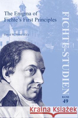 The Enigma of Fichte's First Principles David Wood 9789004459786 Brill/Rodopi - książka