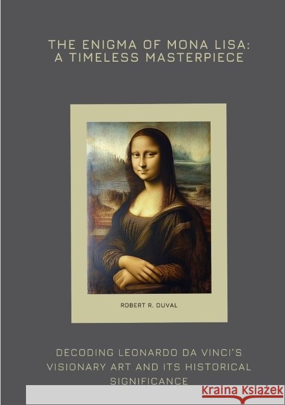 The Enigma of Mona Lisa: A Timeless Masterpiece Duval, Robert R. 9783384426468 tredition - książka