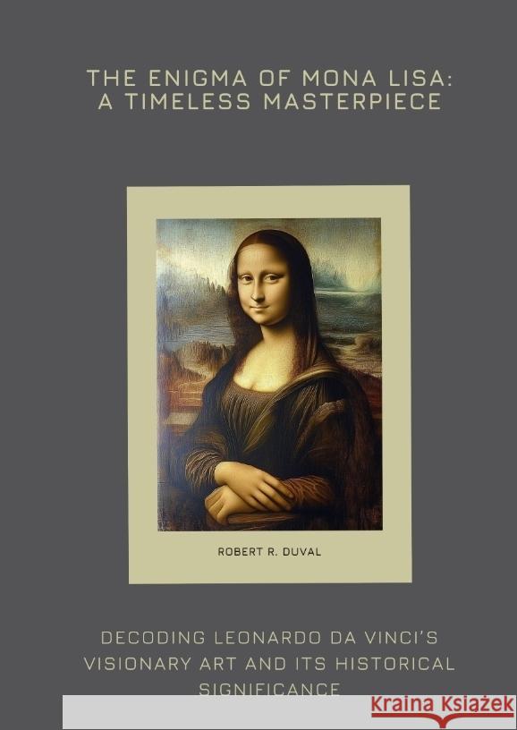 The Enigma of Mona Lisa: A Timeless Masterpiece Duval, Robert R. 9783384426475 tredition - książka