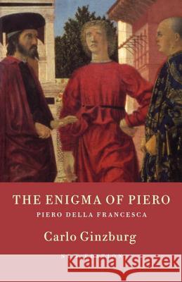 The Enigma of Piero : Piero della Francesca Carlo Ginzburg Martin Ryle Kate Soper 9781859843789 Verso - książka