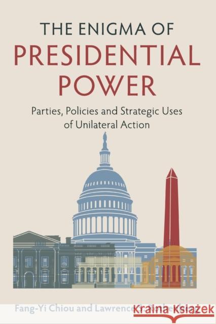 The Enigma of Presidential Power: Parties, Policies and Strategic Uses of Unilateral Action Fang-Yi Chiou Lawrence S. Rothenberg 9781316642115 Cambridge University Press - książka