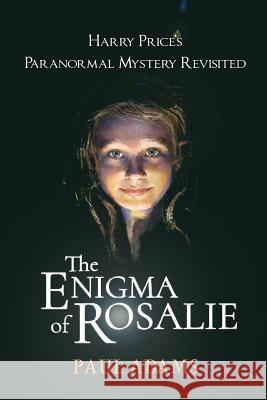 The Enigma of Rosalie: Harry Price's Paranormal Mystery Revisited Paul Adams 9781786770134 White Crow Books - książka