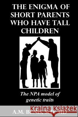 The Enigma of Short Parents Who Have Tall Children A. M. Benis 9781387854196 Lulu.com - książka