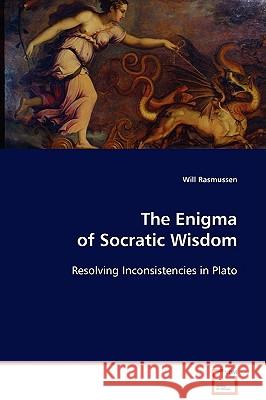 The Enigma of Socratic Wisdom Will Rasmussen 9783639096323 VDM VERLAG DR. MULLER AKTIENGESELLSCHAFT & CO - książka