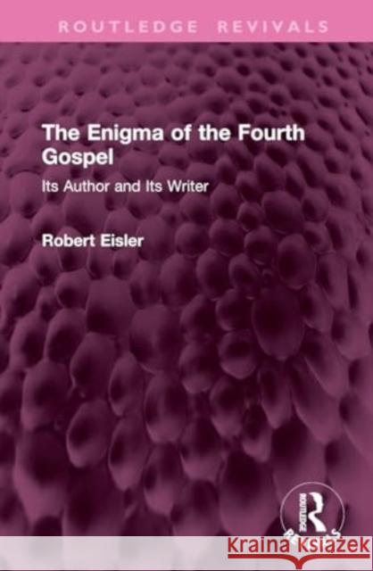 The Enigma of the Fourth Gospel: Its Author and Its Writer Robert Eisler 9781032794211 Routledge - książka