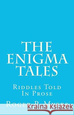 The Enigma Tales: Riddles Told In Prose Myers, Roger P. 9781475101607 Createspace - książka