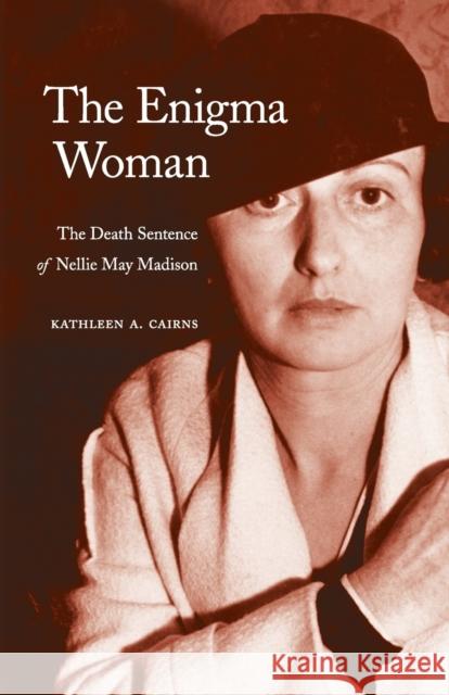 The Enigma Woman: The Death Sentence of Nellie May Madison Cairns, Kathleen a. 9780803224506 Bison Books - książka