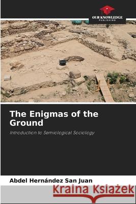 The Enigmas of the Ground Hernández San Juan, Abdel 9786208985318 Our Knowledge Publishing - książka