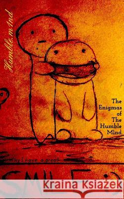 The Enigmas of the Humble Mind: Why I have a great SMILE: ) Humble M1nd 9780464004639 Blurb - książka