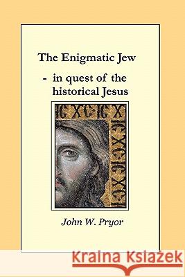 The Enigmatic Jew: in quest of the historical Jesus Pryor, John W. 9781460923252 Createspace - książka