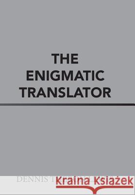 The Enigmatic Translator Dennis Theron Lewis 9781543462739 Xlibris - książka