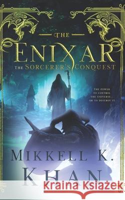 The Enixar The Sorcerer's Conquest: Dark Lord Fantasy Sword and Sorcery Mikkell K Khan 9781981082155 Independently Published - książka