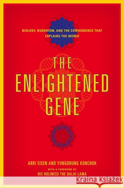 The Enlightened Gene: Biology, Buddhism, and the Convergence That Explains the World Arri Eisen Yungdrung Konchok Lama Dalai 9781512600001 Foreedge - książka