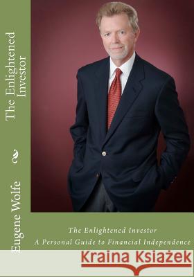 The Enlightened Investor: A Personal Guide to Financial Independence Eugene C. Wolfe 9780615582108 Greywolfe Publications - książka