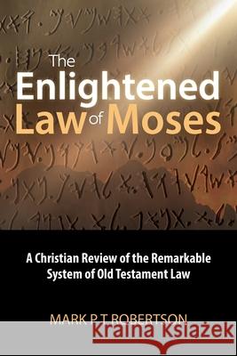 The Enlightened Law of Moses Mark P. T. Robertson 9781763671713 Stoneholme Books - książka