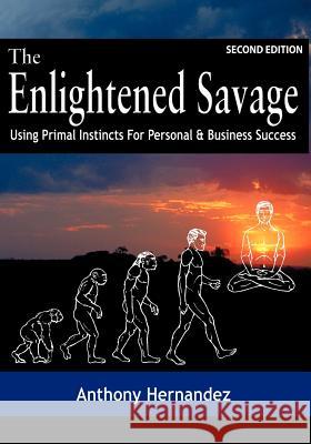 The Enlightened Savage (Second Edition) Anthony Hernandez Jay Conrad Levinson 9780985579333 Dawnstar Books - książka