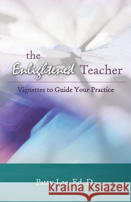 The Enlightened Teacher: Vignettes to Guide Your Practice Patty Lee 9781627470261 Dr. Patty Lee - książka