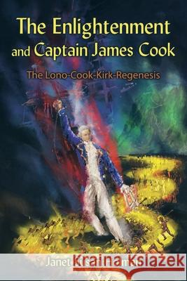 The Enlightenment and Captain James Cook: The Lono-Cook-Kirk-Regenesis Holman, Janet Susan 9781434368980 AUTHORHOUSE - książka