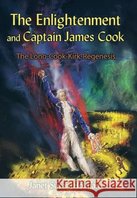 The Enlightenment and Captain James Cook: The Lono-Cook-Kirk-Regenesis Holman, Janet Susan 9781434368997 AUTHORHOUSE - książka